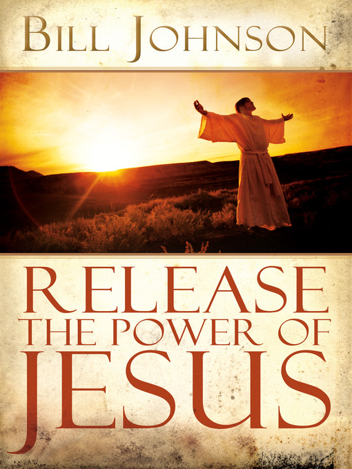 Title details for Release the Power of Jesus by Bill Johnson - Available